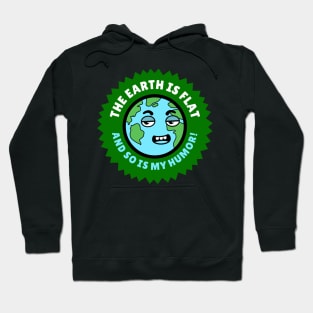 The earth is flat and so is my humor! Hoodie